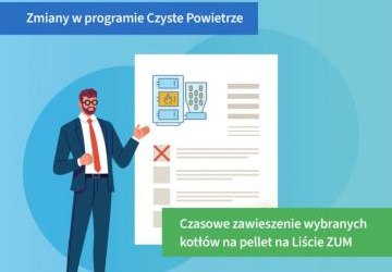 PP „Czyste Powietrze” - Czasowe zawieszenie wybranych kotłów na pellet na Liście ZUM
